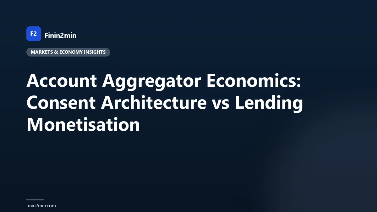 Account Aggregator Economics: Consent Architecture vs Lending Monetisation