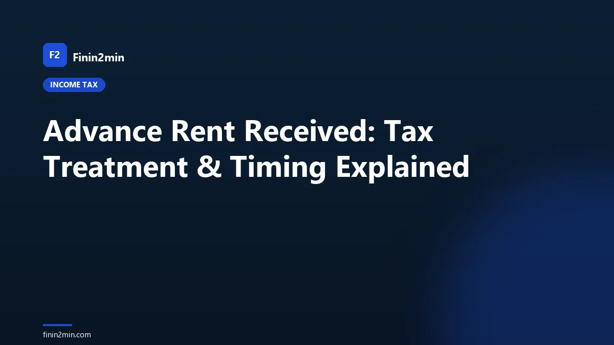 Advance Rent Received: Tax Treatment & Timing Explained