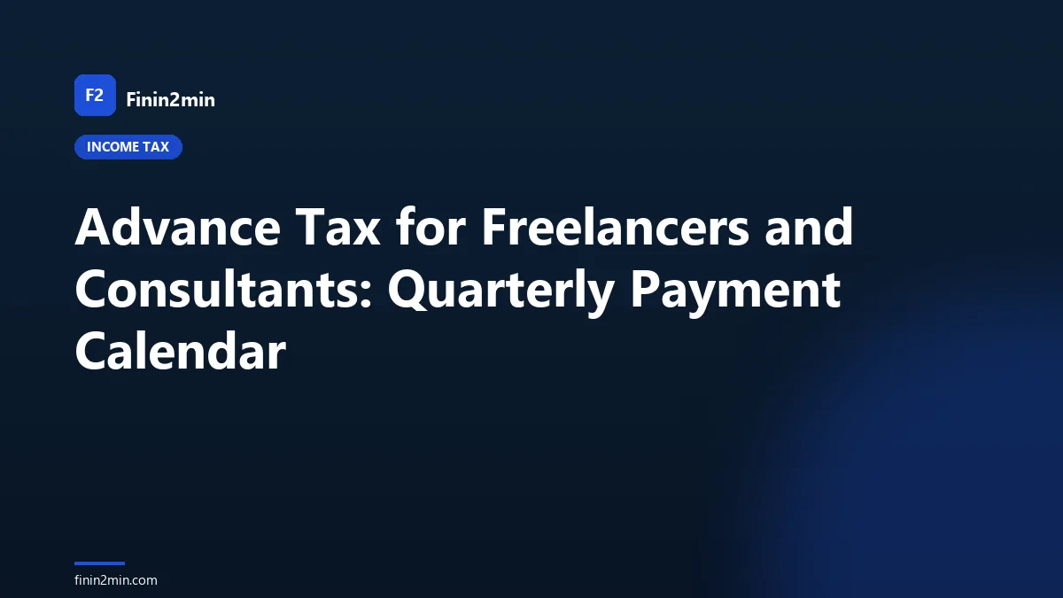 Advance Tax for Freelancers and Consultants: Quarterly Payment Calendar