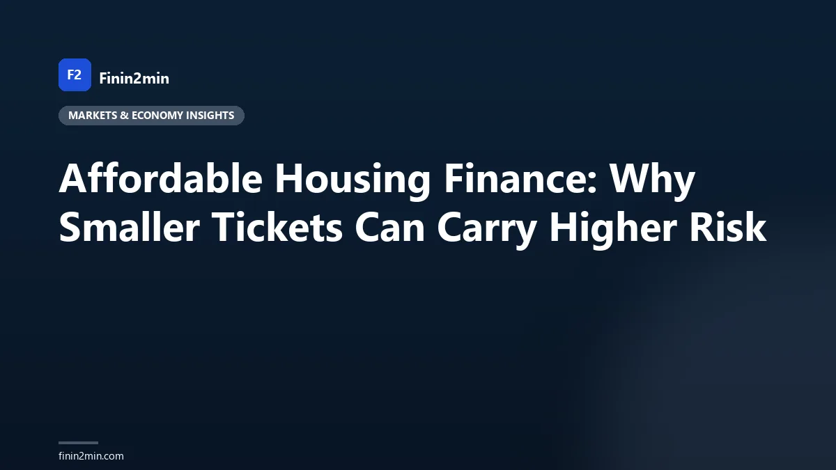 Affordable Housing Finance: Why Smaller Tickets Can Carry Higher Risk