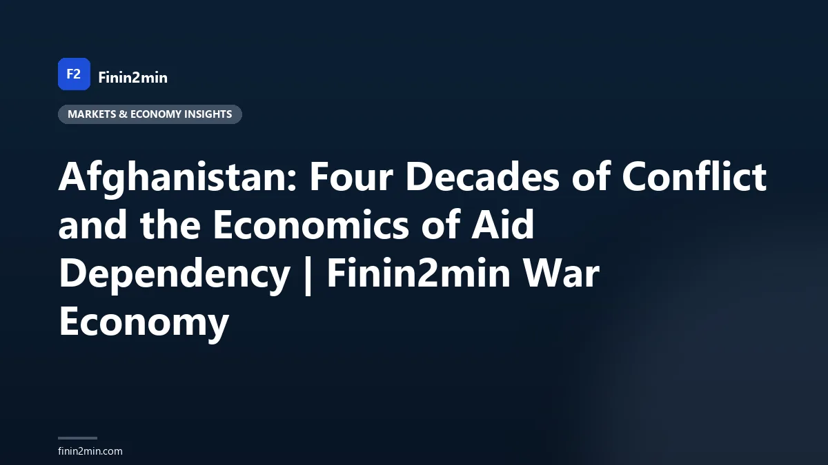 Afghanistan: Four Decades of Conflict and the Economics of Aid Dependency | Finin2min War Economy