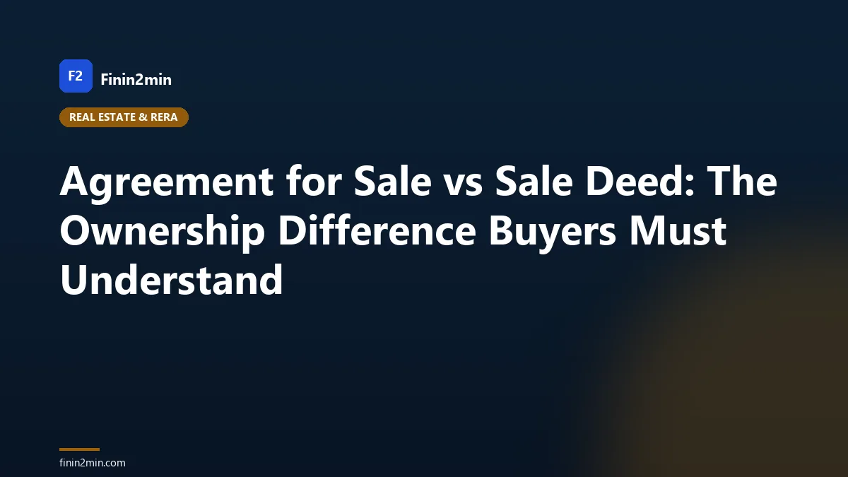 Agreement for Sale vs Sale Deed: The Ownership Difference Buyers Must Understand