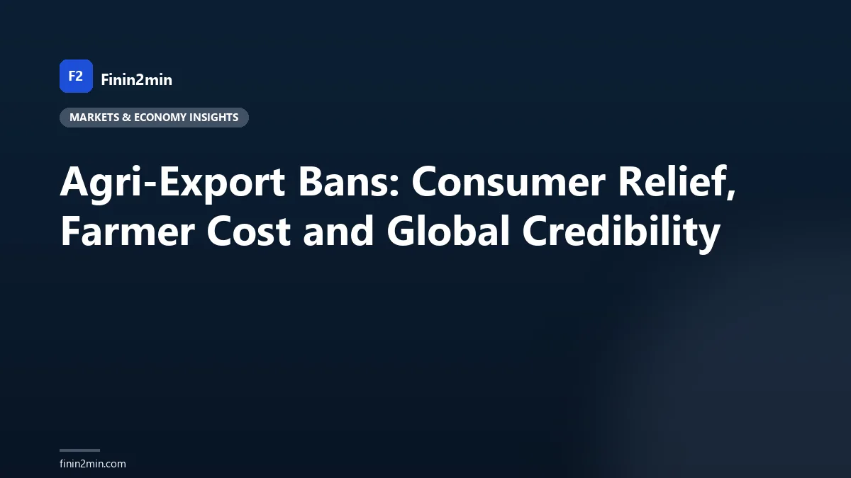 Agri-Export Bans: Consumer Relief, Farmer Cost and Global Credibility