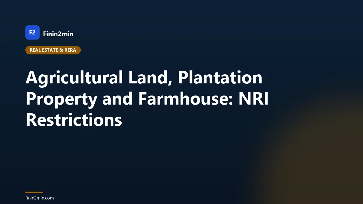 Agricultural Land, Plantation Property and Farmhouse: NRI Restrictions