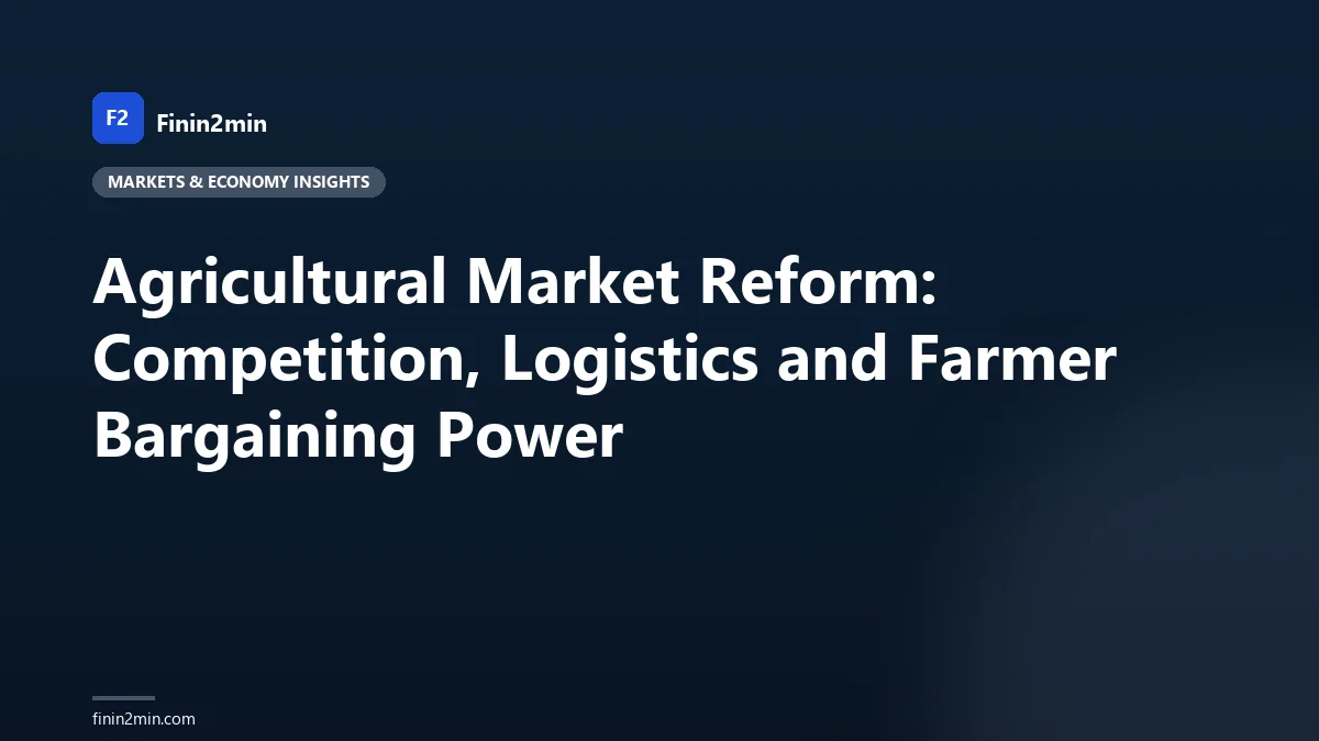 Agricultural Market Reform: Competition, Logistics and Farmer Bargaining Power