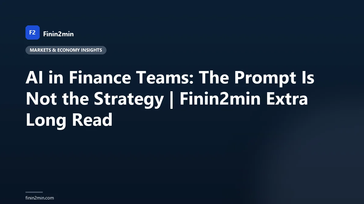 AI in Finance Teams: The Prompt Is Not the Strategy | Finin2min Extra Long Read