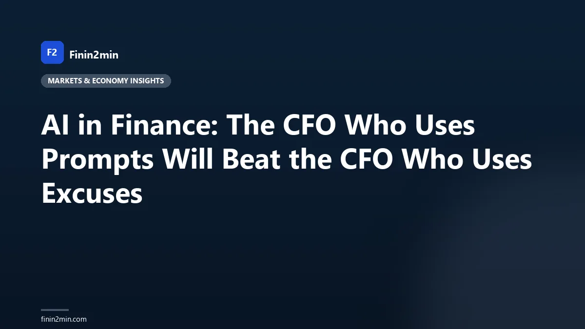 AI in Finance: The CFO Who Uses Prompts Will Beat the CFO Who Uses Excuses