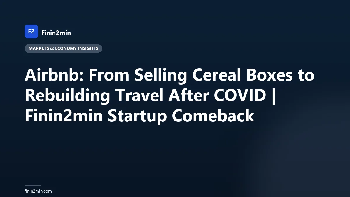 Airbnb: From Selling Cereal Boxes to Rebuilding Travel After COVID | Finin2min Startup Comeback