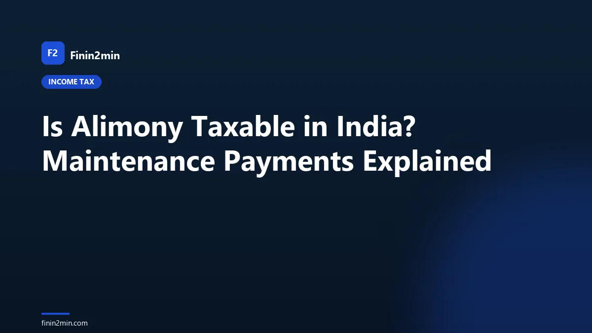 Is Alimony Taxable in India? Maintenance Payments Explained