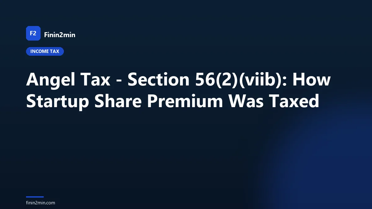 Angel Tax - Section 56(2)(viib): How Startup Share Premium Was Taxed