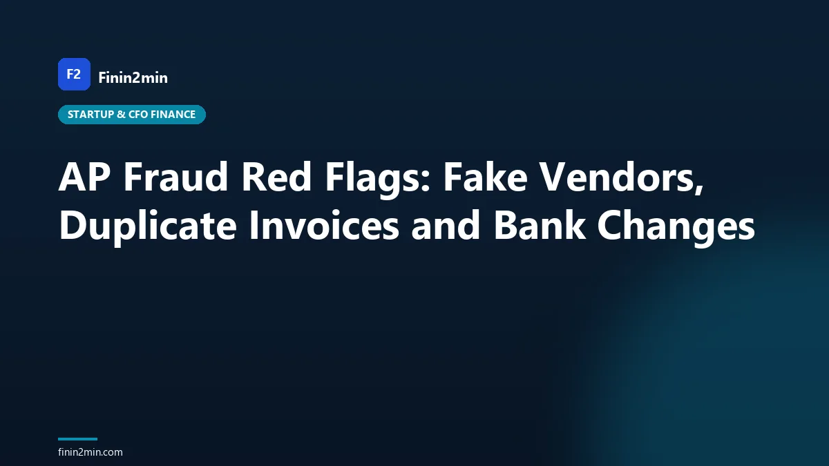 AP Fraud Red Flags: Fake Vendors, Duplicate Invoices and Bank Changes