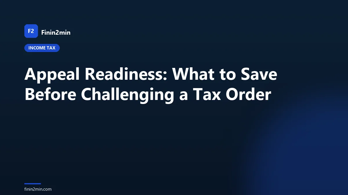Appeal Readiness: What to Save Before Challenging a Tax Order