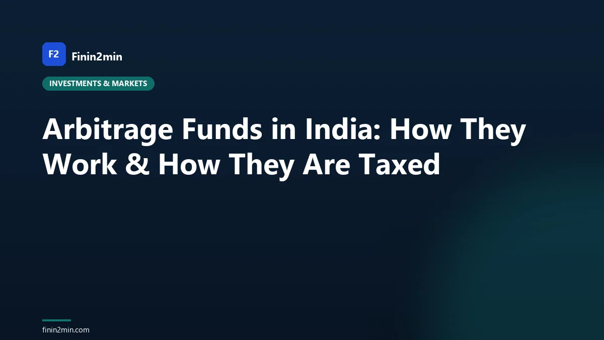 Arbitrage Funds in India: How They Work & How They Are Taxed
