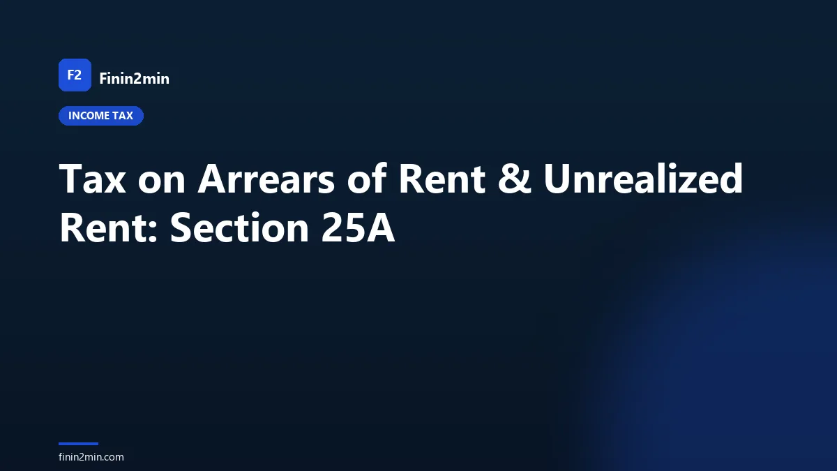 Tax on Arrears of Rent & Unrealized Rent: Section 25A