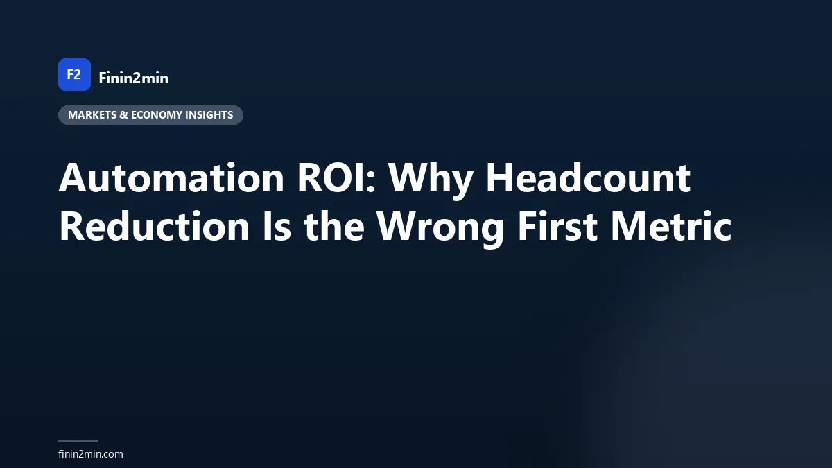 Automation ROI: Why Headcount Reduction Is the Wrong First Metric
