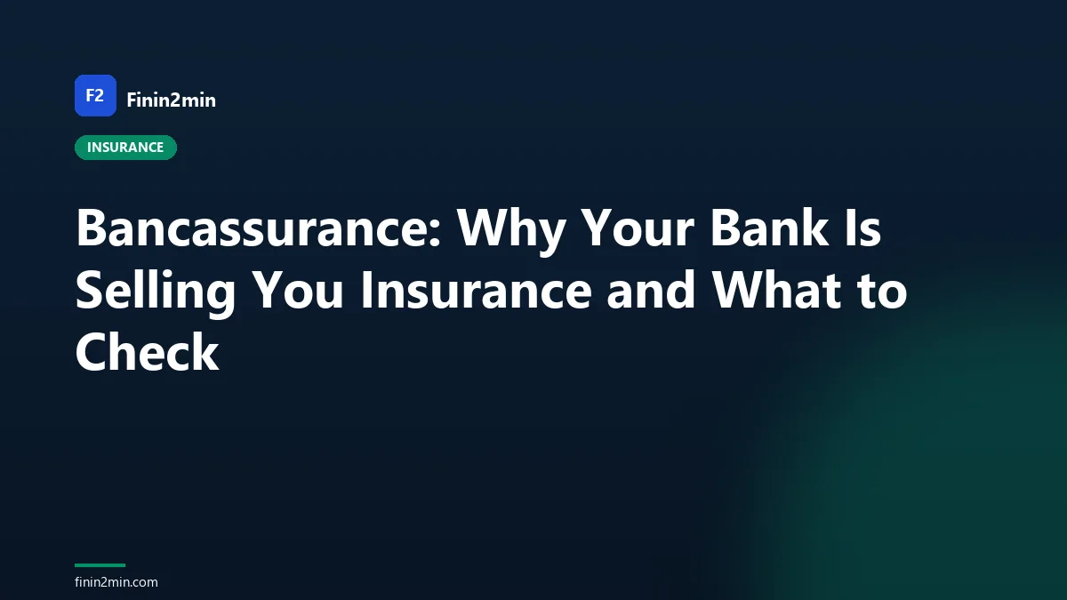 Bancassurance: Why Your Bank Is Selling You Insurance and What to Check