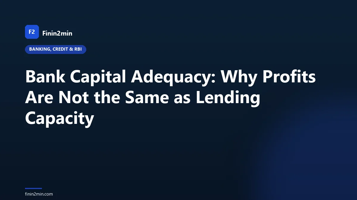 Bank Capital Adequacy: Why Profits Are Not the Same as Lending Capacity