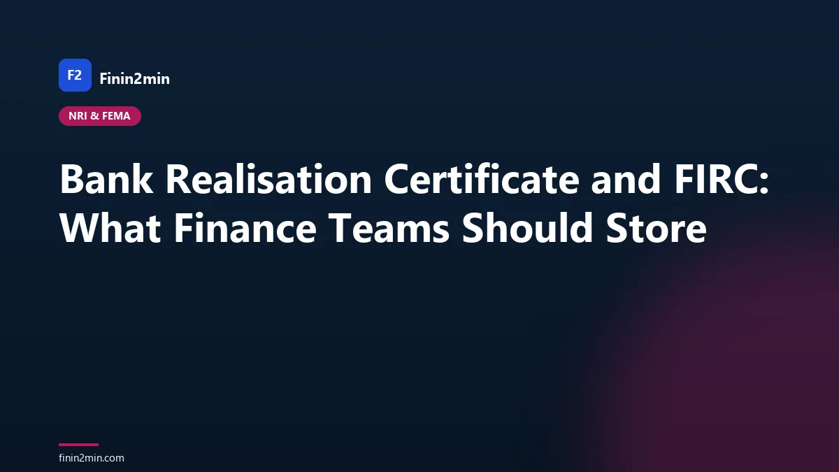 Bank Realisation Certificate and FIRC: What Finance Teams Should Store