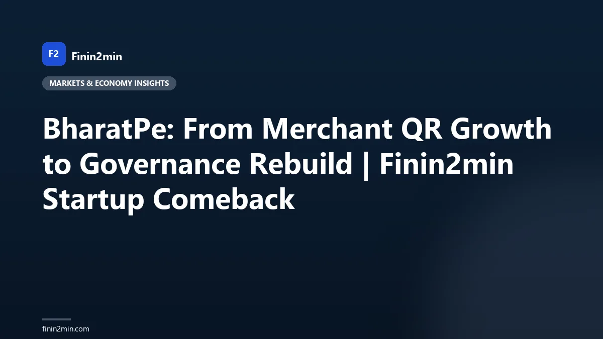 BharatPe: From Merchant QR Growth to Governance Rebuild | Finin2min Startup Comeback