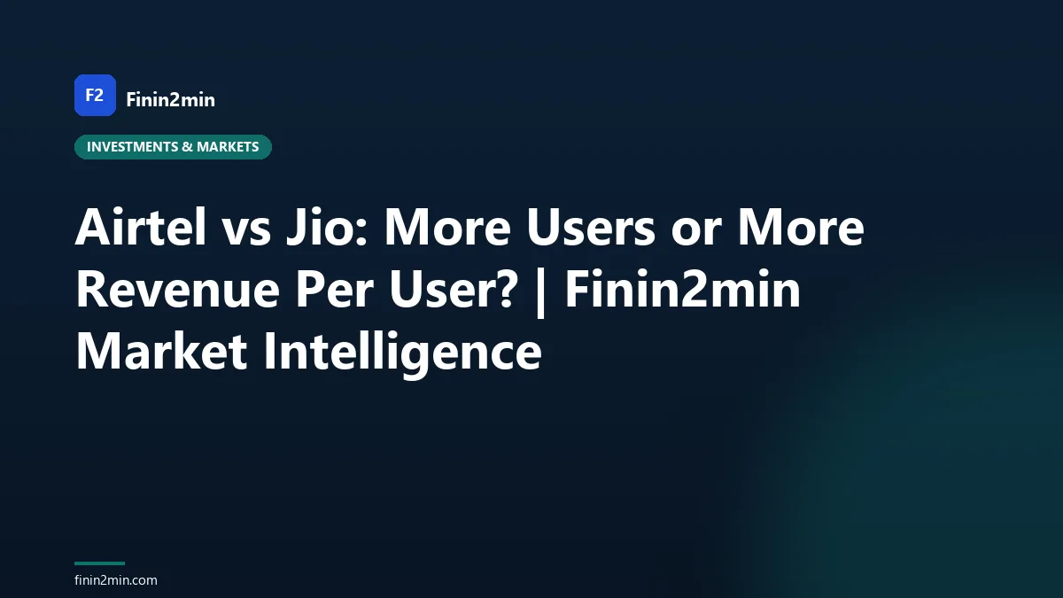 Airtel vs Jio: More Users or More Revenue Per User? | Finin2min Market Intelligence