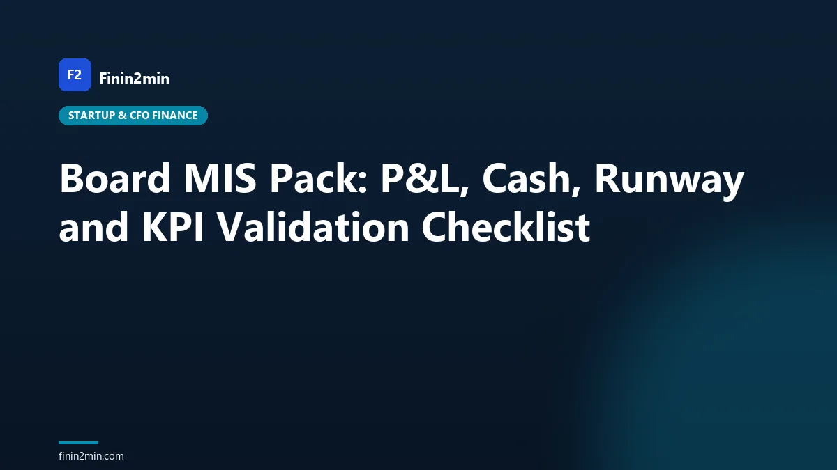 Board MIS Pack: P&amp;L, Cash, Runway and KPI Validation Checklist