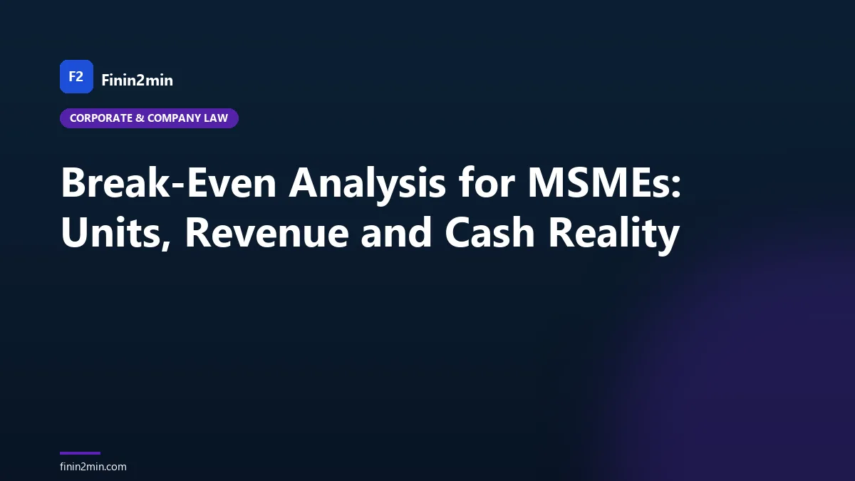 Break-Even Analysis for MSMEs: Units, Revenue and Cash Reality