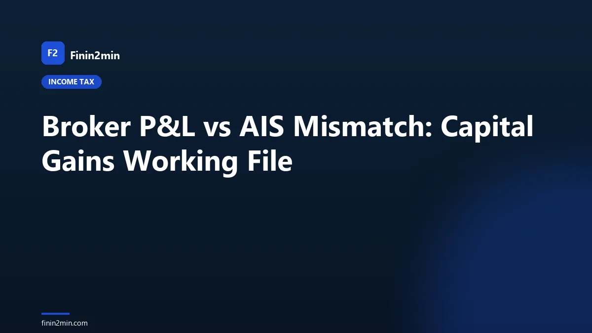 Broker P&amp;L vs AIS Mismatch: Capital Gains Working File