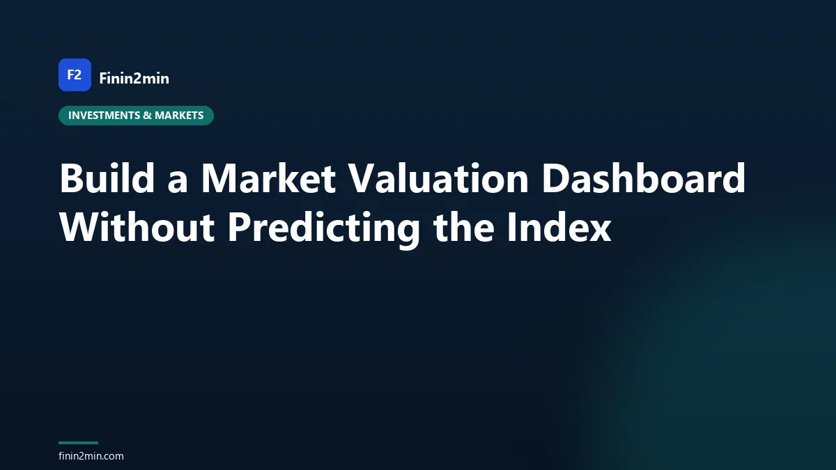 Build a Market Valuation Dashboard Without Predicting the Index