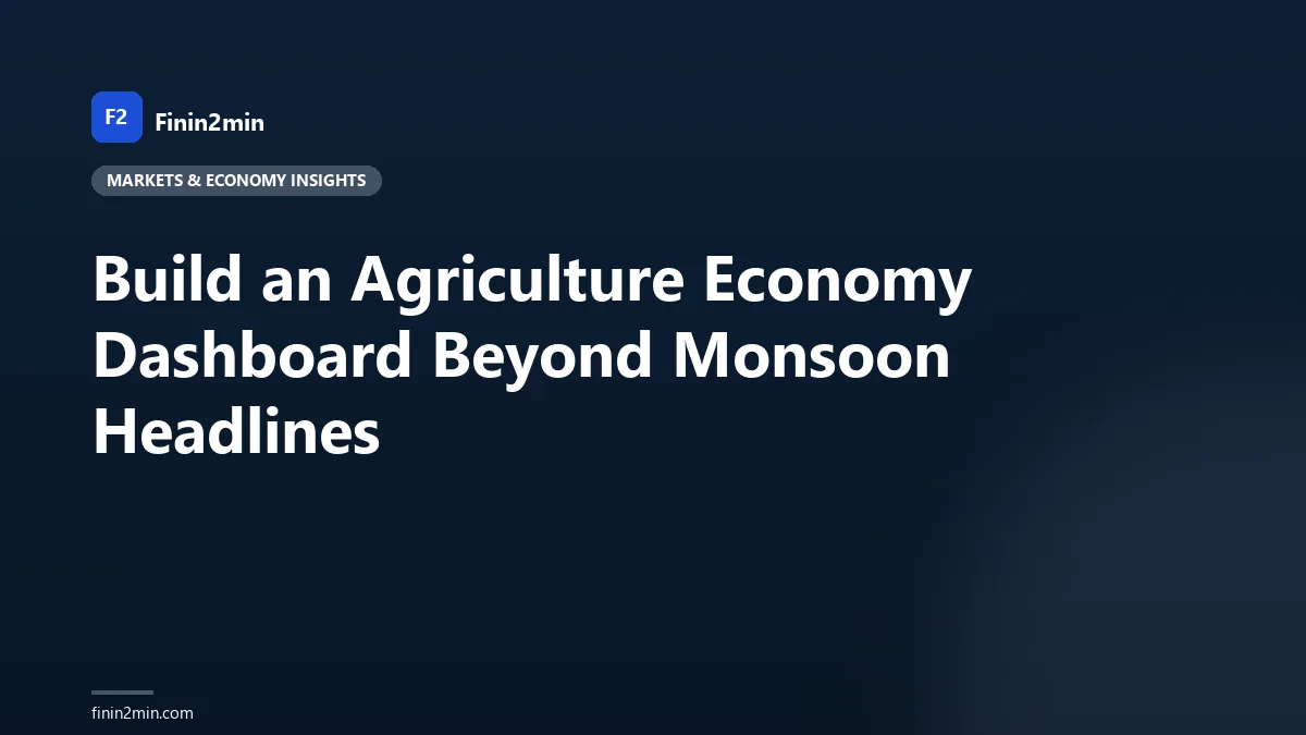 Build an Agriculture Economy Dashboard Beyond Monsoon Headlines