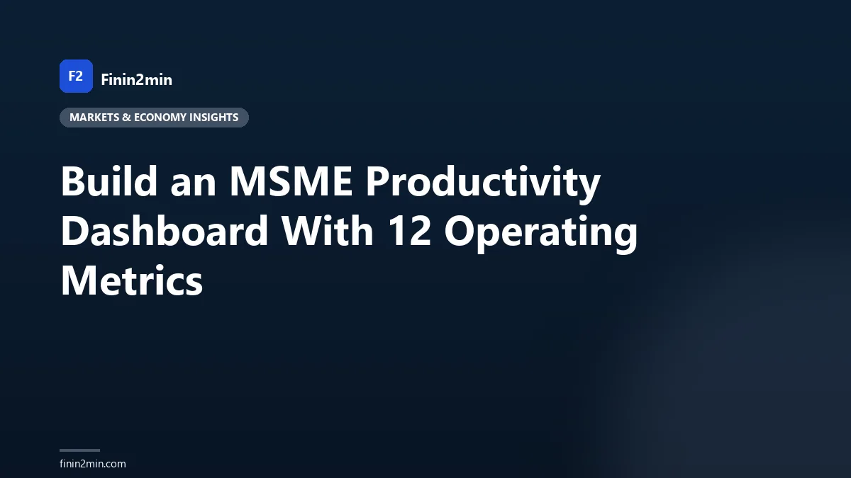 Build an MSME Productivity Dashboard With 12 Operating Metrics