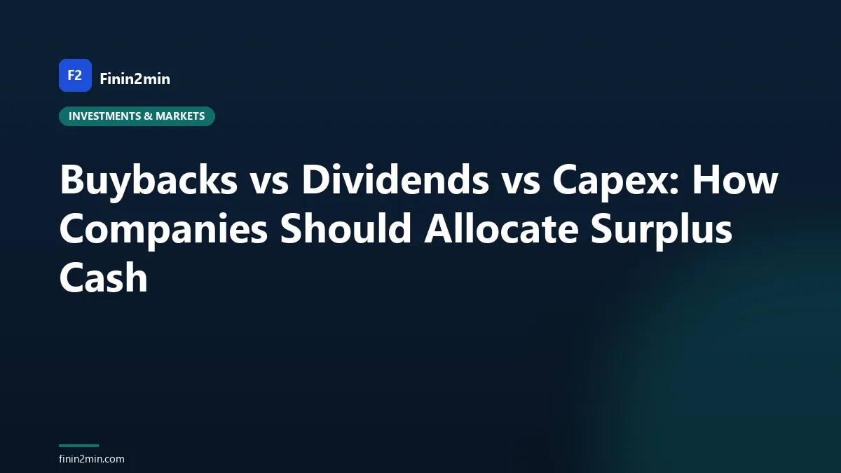 Buybacks vs Dividends vs Capex: How Companies Should Allocate Surplus Cash