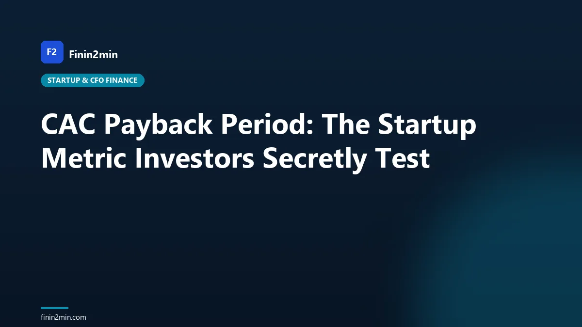 CAC Payback Period: The Startup Metric Investors Secretly Test