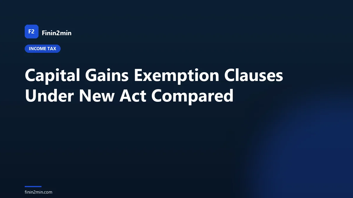 Capital Gains Exemption Clauses Under New Act Compared