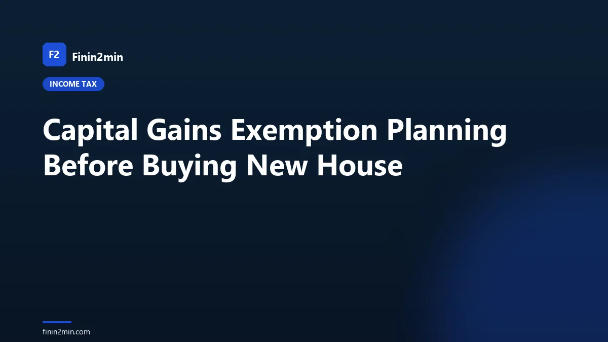Capital Gains Exemption Planning Before Buying New House