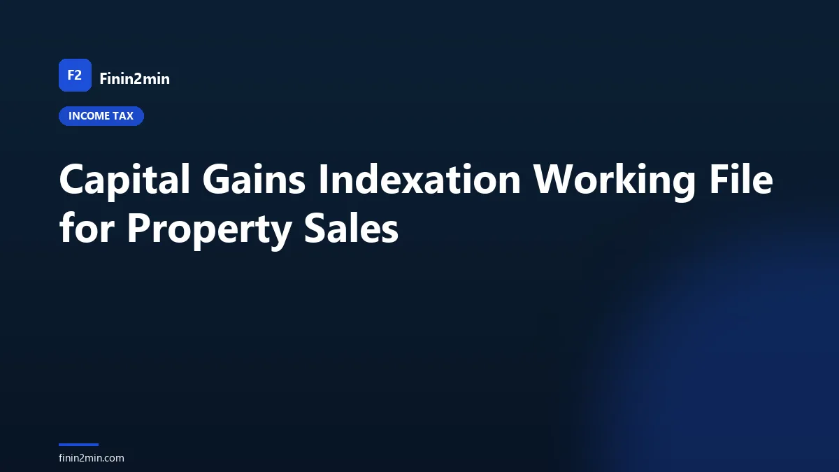 Capital Gains Indexation Working File for Property Sales