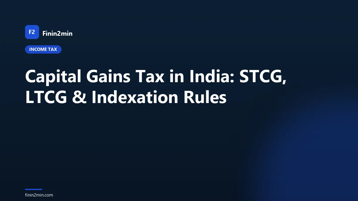 Capital Gains Tax in India: STCG, LTCG & Indexation Rules