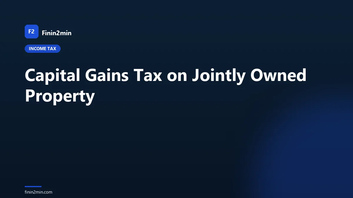 Capital Gains Tax on Jointly Owned Property