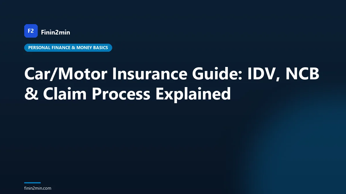Car/Motor Insurance Guide: IDV, NCB & Claim Process Explained