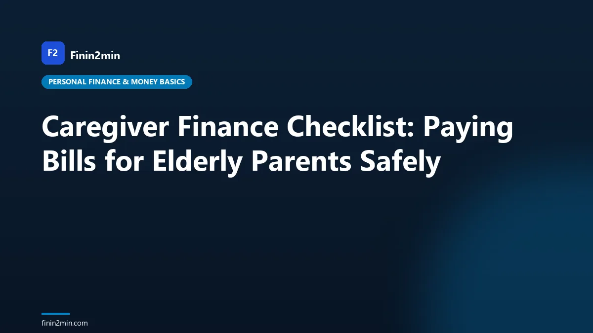 Caregiver Finance Checklist: Paying Bills for Elderly Parents Safely