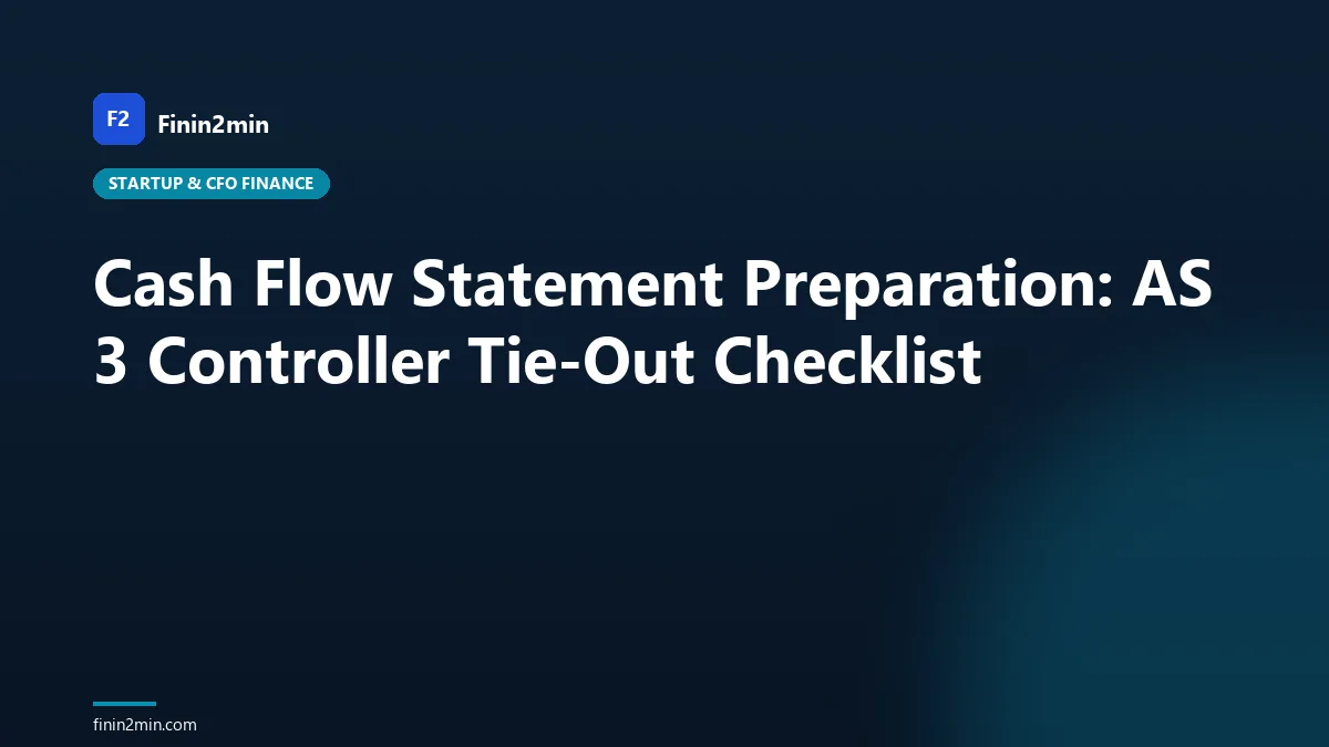 Cash Flow Statement Preparation: AS 3 Controller Tie-Out Checklist