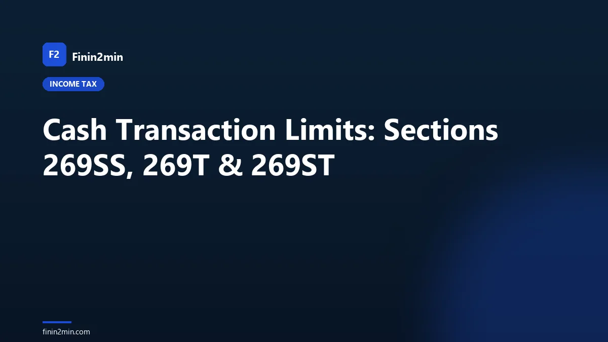 Cash Transaction Limits: Sections 269SS, 269T & 269ST