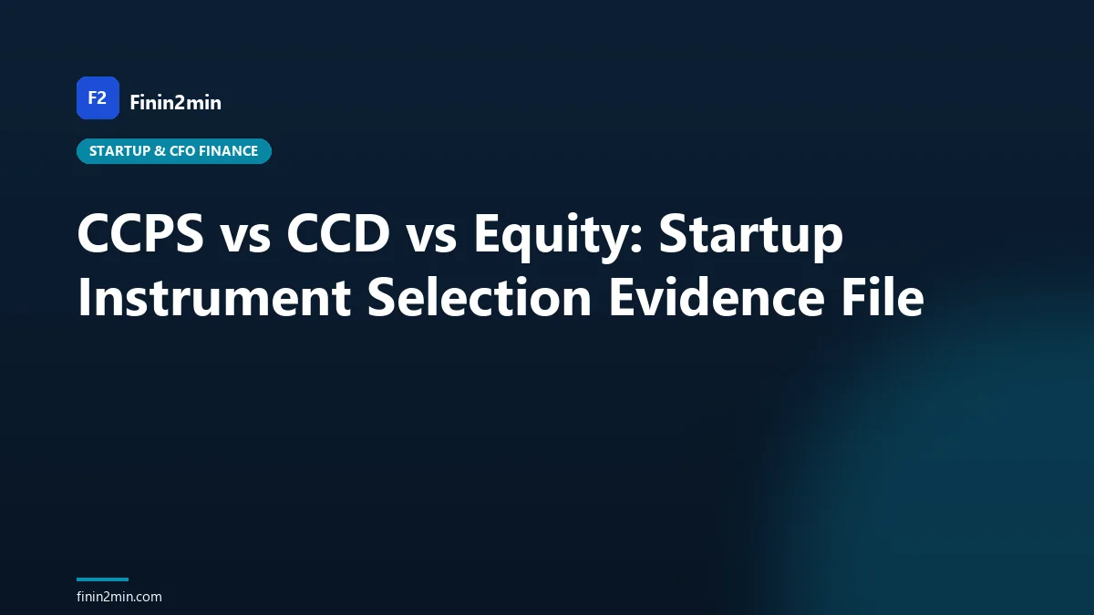 CCPS vs CCD vs Equity: Startup Instrument Selection Evidence File