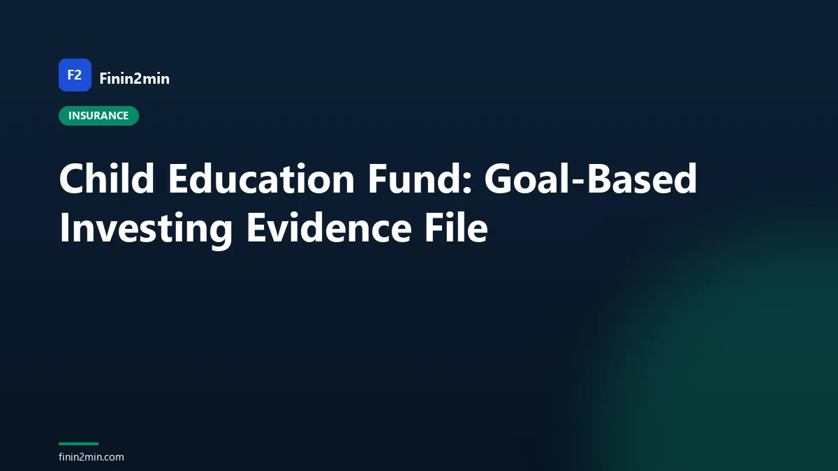 Child Education Fund: Goal-Based Investing Evidence File