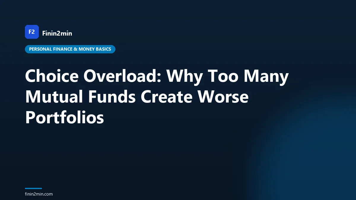 Choice Overload: Why Too Many Mutual Funds Create Worse Portfolios