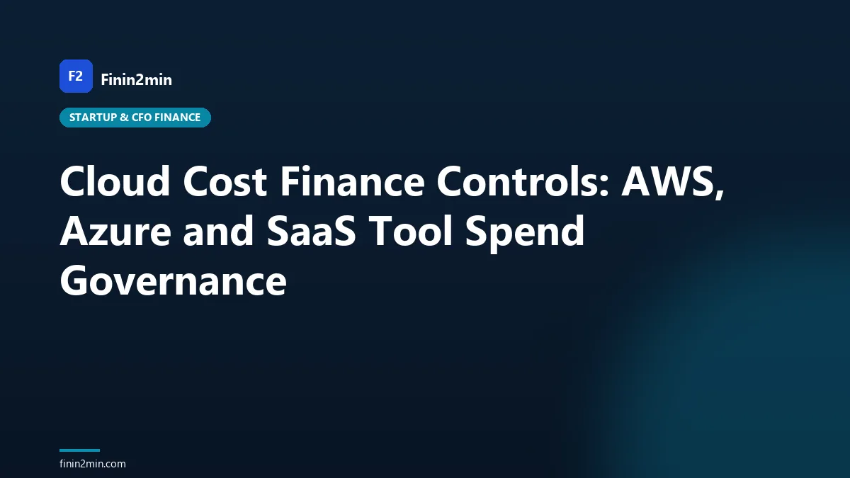 Cloud Cost Finance Controls: AWS, Azure and SaaS Tool Spend Governance