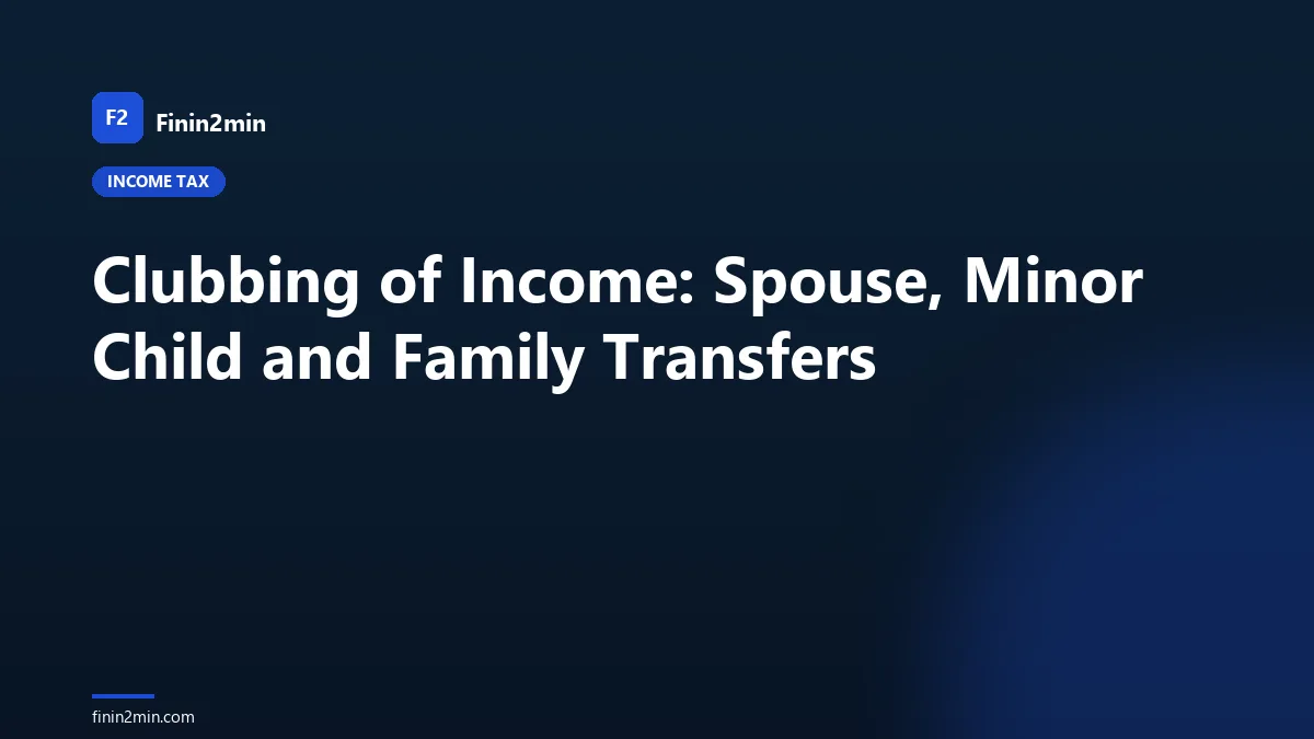 Clubbing of Income: Spouse, Minor Child and Family Transfers