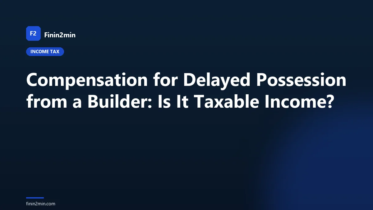 Compensation for Delayed Possession from a Builder: Is It Taxable Income?