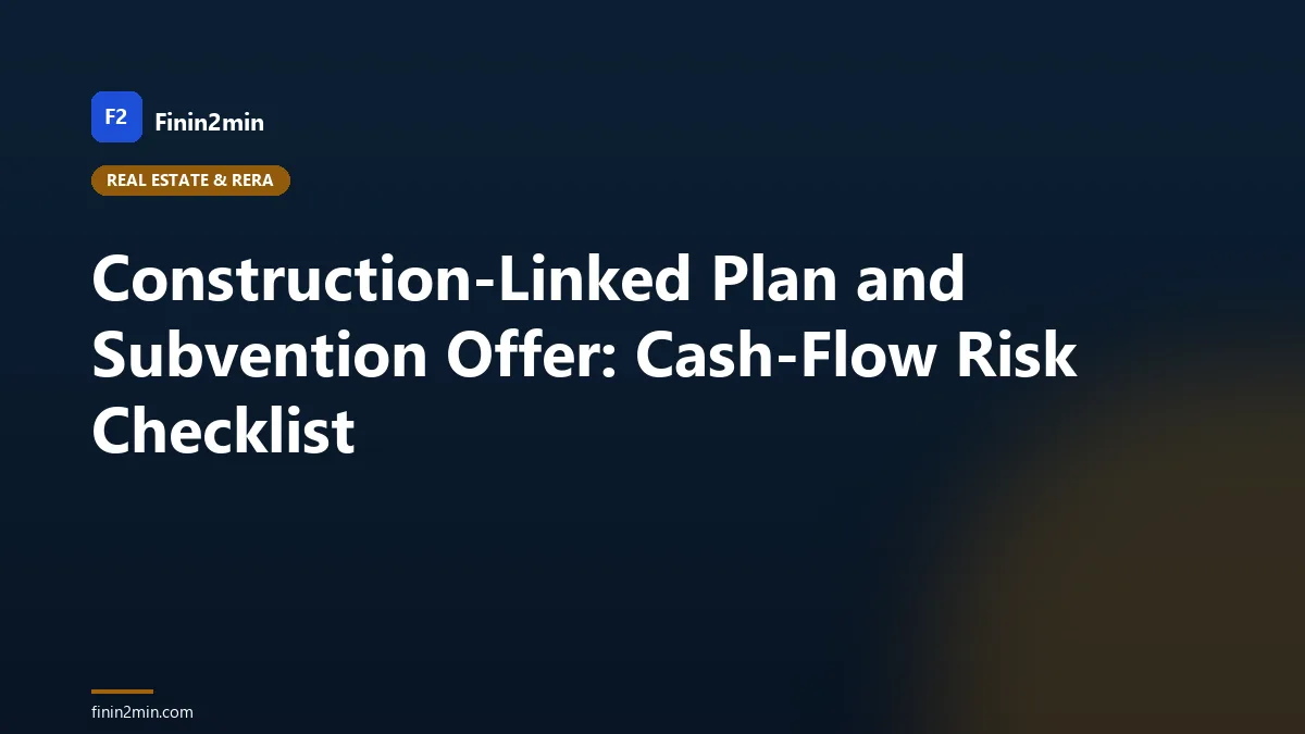 Construction-Linked Plan and Subvention Offer: Cash-Flow Risk Checklist