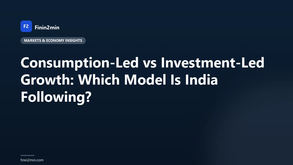 Consumption-Led vs Investment-Led Growth: Which Model Is India Following?