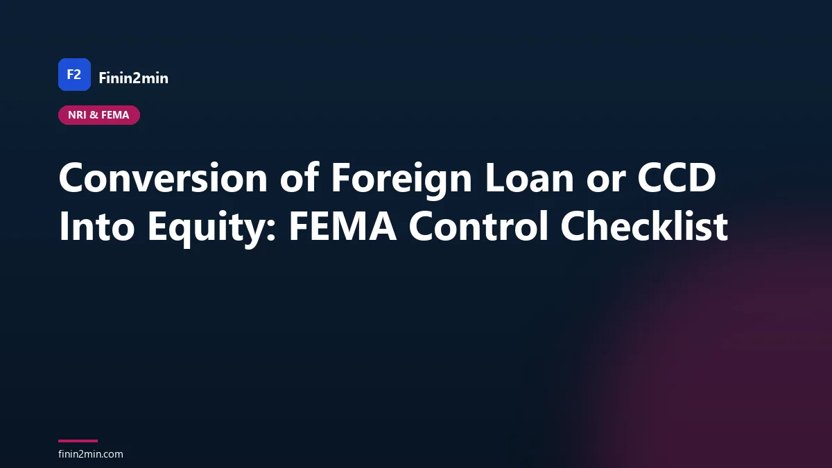 Conversion of Foreign Loan or CCD Into Equity: FEMA Control Checklist